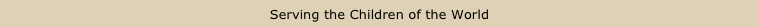 Serving the Children of the World